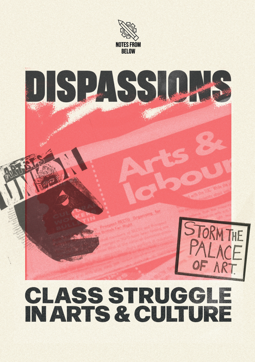 Issue 24: Dispassions: Class Struggle in Arts & Culture